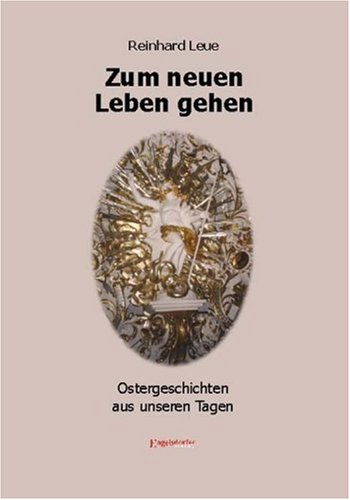 Beispielbild fr Zum neuen Leben gehen : Ostergeschichten aus unseren Tagen. Reinhard Leue zum Verkauf von Herr Klaus Dieter Boettcher