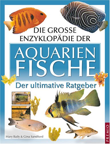 Beispielbild fr Die groe Enzyklopdie der Aquarienfische. Der ultimative Ratgeber zum Verkauf von medimops
