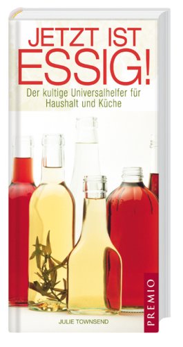 Beispielbild fr Jetzt ist Essig! Der kultige Universalhelfer fr Haushalt und Kche zum Verkauf von Versandantiquariat Jena