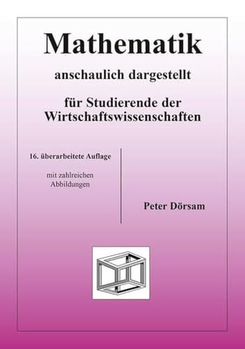 Mathematik - anschaulich dargestellt - für Studierende der Wirtschaftswissenschaften - Dörsam, Peter