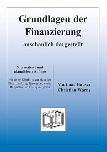 Beispielbild fr Grundlagen der Finanzierung - anschaulich dargestellt: mit vielen Beispielen und bungsaufgaben sowie einem Exkurs zu "Basel II" zum Verkauf von medimops