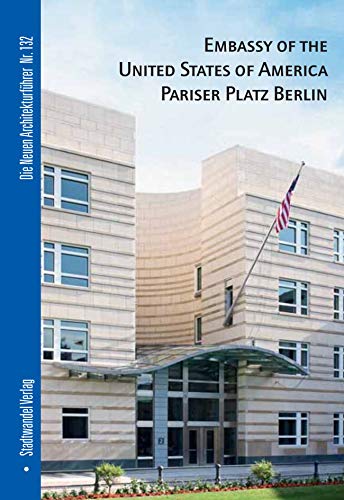 9783867110624: Embassy of the United States of America Pariser Platz Berlin: 132 (Die Neuen Architekturfuhrer)