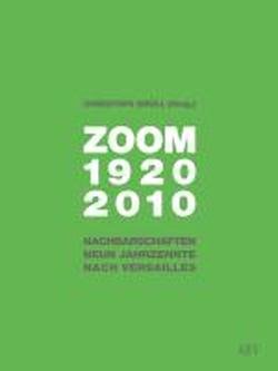 Beispielbild fr Zoom 1920-2010: Nachbarschaften neun Jahrzehnte nach Versailles zum Verkauf von medimops