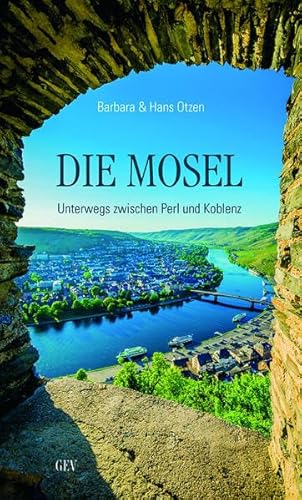 9783867121569: Die Mosel: Unterwegs zwischen Perl und Koblenz