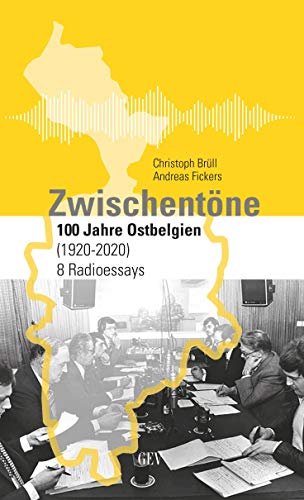 Imagen de archivo de Zwischentne: 100 Jahre Ostbelgien (1920-2020) 8 Radioessays a la venta por Revaluation Books