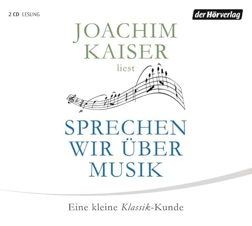Sprechen wir über Musik: Eine kleine Klassik-Kunde - Kaiser, Joachim