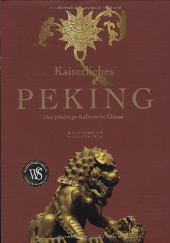 Beispielbild fr Kaiserliches Peking. Das prchtige Kulturerbe Chinas zum Verkauf von medimops