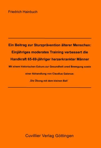 9783867273466: Ein Beitrag zur Sturzprvention lterer Menschen: Einjhriges moderates Training verbessert die Handkraft 65-69-jhriger herzerkrankter Mnner: Mit ... Galenus: Die bungen mit dem kleinen Ball'