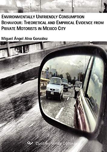 9783867275965: Environmentally unfriendly Consumption Behaviour: Theoretical and empirical Evidence from private Motorists in Mexico City