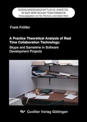 Beispielbild fr A Practice Theoretical Analysis of Real Time Collaboration Technology: Skype and Sametime in Software Development Projects. Sozialwissenschaftliche Anstze in der Wirtschaftsinformatik Band 2. Zugl.: Dublin, Univ., Diss., 2008. (Englisch) zum Verkauf von Antiquariat  >Im Autorenregister<