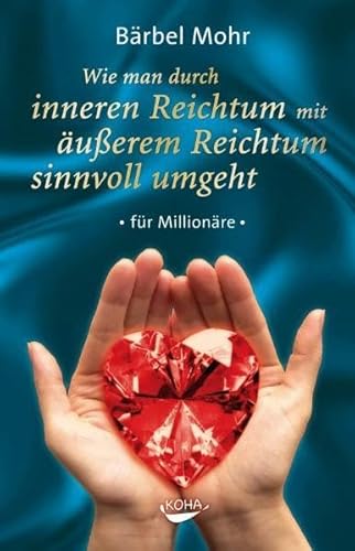 Wie man durch inneren Reichtum mit äußerem Reichtum sinnvoll umgeht - für Millionäre.