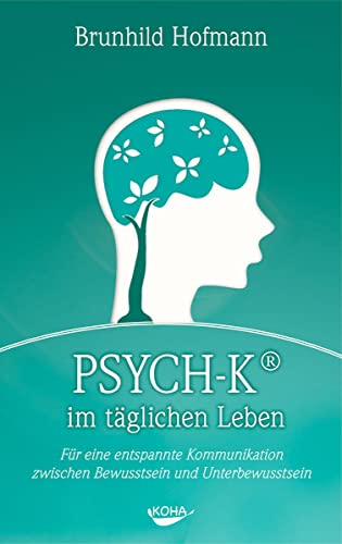 psych-k im täglichen leben. für eine entspannte kommunikation zwischen bewusstsein und unterbewus...