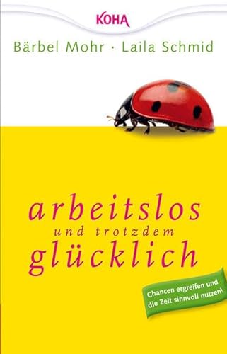 Beispielbild fr Arbeitslos und trotzdem glcklich: Chancen ergreifen und die Zeit sinnvoll nutzen zum Verkauf von medimops