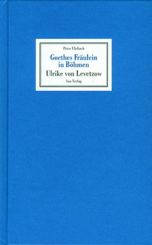 Goethes Fräulein in Böhmen: Ulrike von Levetzow - Uhrbach, Peter