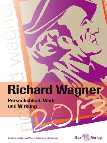 Richard Wagner. Persönlichkeit, Werk und Wirkung: Leipziger Beiträge zur Wagner-Forschung / Sonderband - Loos Helmut, Richard-Wagner-Verband Leipzig e.V.