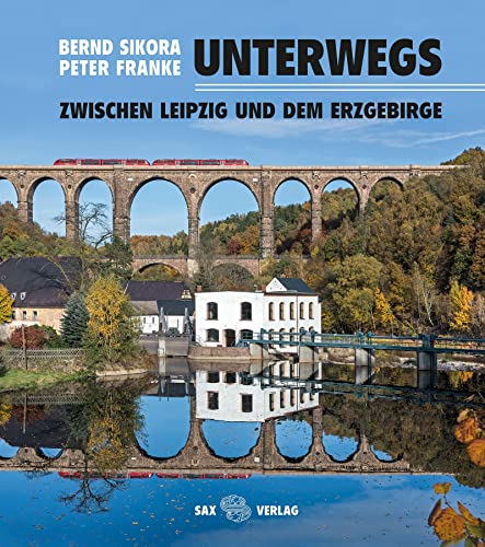 Unterwegs: zwischen Leipzig und dem Erzgebirge - Bernd Sikora, Peter Franke