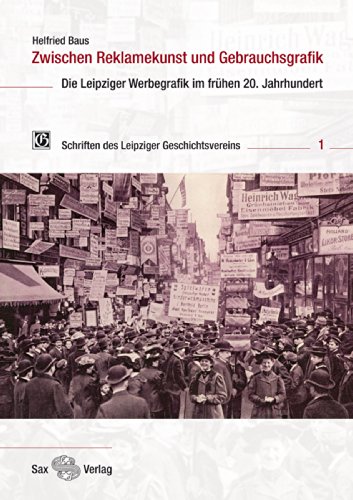 Zwischen Reklamekunst und Gebrauchsgrafik: Die Leipziger Werbegrafik im fr hen 20. Jhd. - Baus, Helfried