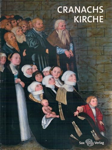 Cranachs Kirche. Begleitbuch zur Landesausstellung Sachsen-Anhalt Cranach der Jüngere 2015. Im Auftrag der Evangelischen Stadtkirchengemeinde Wittenberg. - Harasimowicz, Jan und Bettina Seyderhelm