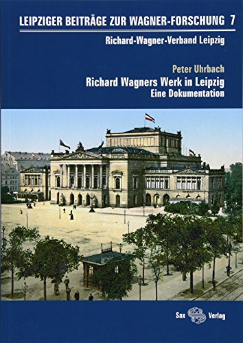 Leipziger Beiträge zur Wagner-Forschung 7 - Richard Wagners Werk in Leipzig - Uhrbach, Peter