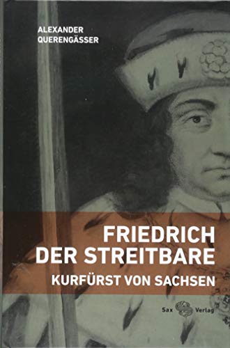 Beispielbild fr Friedrich der Streitbare: Kurfrst von Sachsen zum Verkauf von medimops