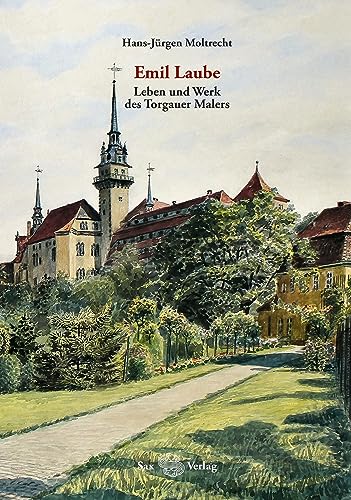 Imagen de archivo de Emil Laube. Leben und Werk des Torgauer Malers a la venta por PBShop.store US