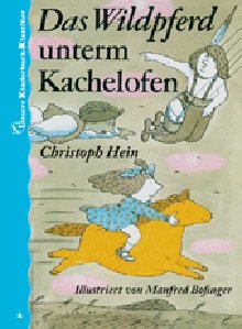 Das Wildpferd unterm Kachelofen. Unsere Kinderbuch-Klassiker. Band 2 - Reich, Konrad, Elmar Faber und Christoph Hein