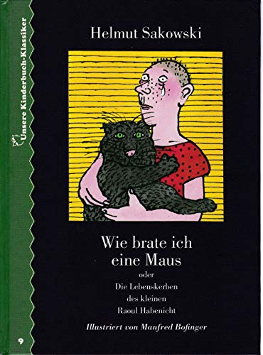 Wie brate ich eine Maus oder Die Lebenskerben des kleinen Raoul Haben nicht