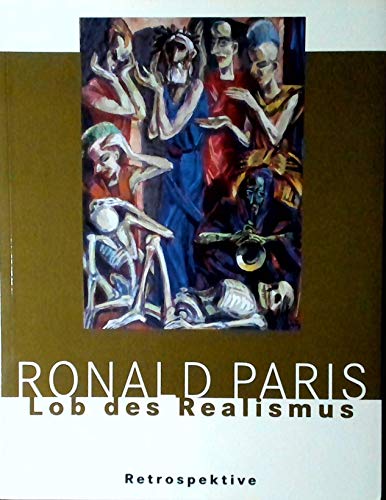 Ronald Paris - Lob des Realismus : Retrospektive 2008; [anläßlich der Ausstellung 