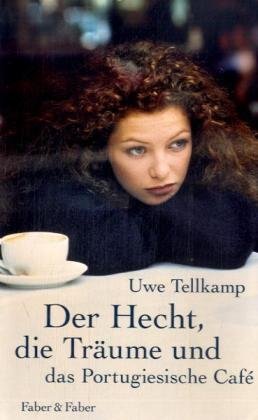 Der Hecht, die Träume und das portugiesische Café : Roman. Uwe Tellkamp - Tellkamp, Uwe (Verfasser)