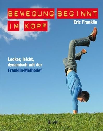 Beispielbild fr Bewegung beginnt im Kopf: Locker, leicht, dynamisch mit der Franklin-Methode zum Verkauf von medimops