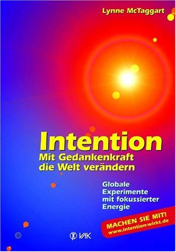 Intention - Mit Gedankenkraft die Welt verändern - Globale Experimente mit fokussierter Energie. - McTaggart, Lynne