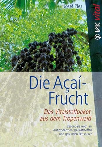 Beispielbild fr Die Aa-Frucht: Das Vitalstoffpaket aus dem Tropenwald. Besonders reich an Antioxidantien, Ballaststoffen und gesunden Fettsuren zum Verkauf von medimops