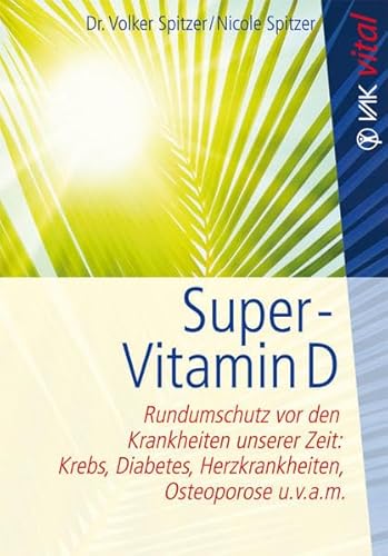 Beispielbild fr Super-Vitamin D: Rundumschutz vor den Krankheiten unserer Zeit: Krebs, Diabetes, Herzkrankheiten, Osteoporose u.v.a.m zum Verkauf von medimops