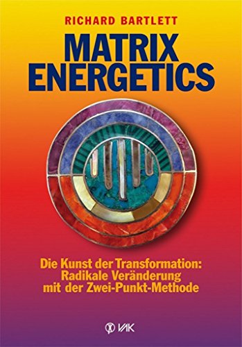 9783867310697: Matrix Energetics: Die Kunst der Transformation: Radikale Vernderung mit der Zwei-Punkt-Methode