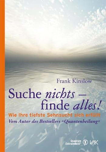 Beispielbild fr Suche nichts - finde alles! : wie Ihre tiefste Sehnsucht sich erfllt. Frank Kinslow. [bers.: Isolde Seidel] / Reihe Quantum Entrainment zum Verkauf von Hbner Einzelunternehmen