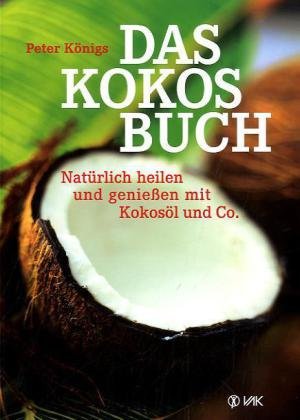 Beispielbild fr Das Kokos-Buch: Natrlich heilen und genieen mit Kokosl und Co zum Verkauf von medimops