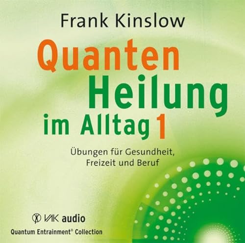 Quantenheilung im Alltag 1: Übungen für Gesundheit, Freizeit und Beruf - Kinslow, Frank