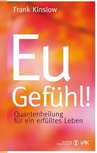 Eu-Gefühl! : Quantenheilung für ein erfülltes Leben - Frank Kinslow