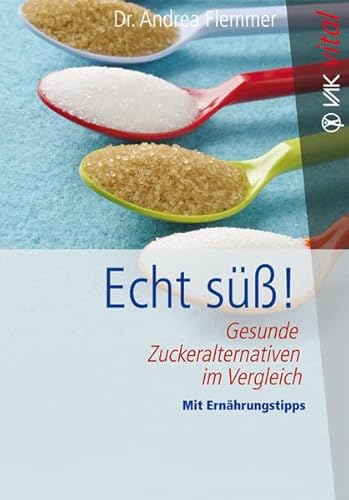 Beispielbild fr Echt s!: Gesunde Zuckeralternativen im Vergleich Mit Ernhrungstipps zum Verkauf von medimops