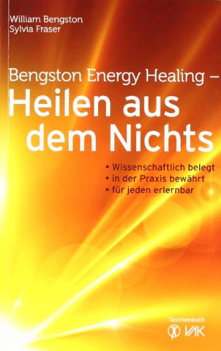 Stock image for Bengston Energy Healing - Heilen aus dem Nichts: Wissenschaftlich belegt - in der Praxis bewhrt - fr jeden erlernbar for sale by medimops