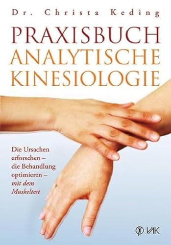 Beispielbild fr Praxisbuch analytische Kinesiologie: Die Ursachen erforschen - die Behandlung optimieren - mit dem Muskeltest zum Verkauf von medimops