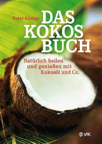 Beispielbild fr Das Kokos-Buch: Natürlich heilen und genie en mit Kokos l und Co. zum Verkauf von WorldofBooks