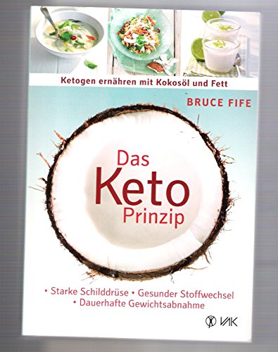 9783867311632: Das Keto-Prinzip: Ketogen ernhren mit Kokosl und Fett: Starke Schilddrse - gesunder Stoffwechsel - dauerhafte Gewichtsabnahme