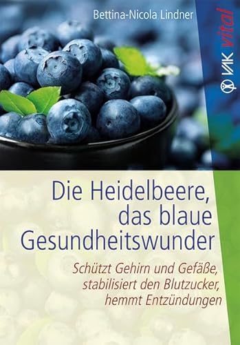 Beispielbild fr Die Heidelbeere, das blaue Gesundheitswunder: Schtzt Gehirn und Gefe, stabilisiert den Blutzucker, hemmt Entzndungen (VAK vital) zum Verkauf von medimops