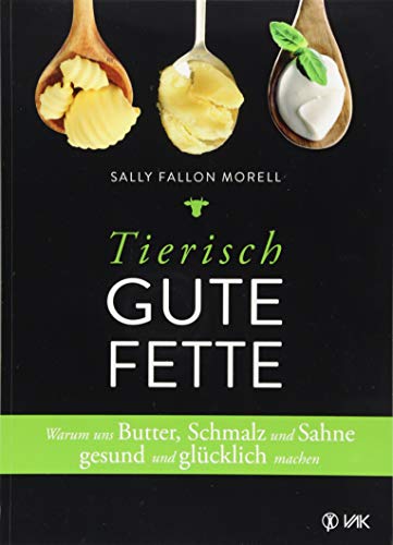 Stock image for Tierisch gute Fette: Warum uns Butter, Schmalz und Sahne gesund und glcklich machen for sale by Books Unplugged