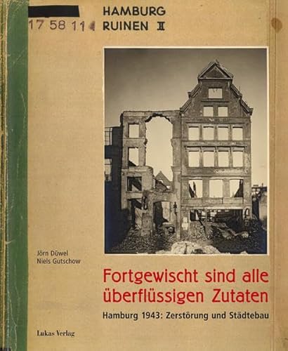 9783867320290: Fortgewischt sind alle berflssigen Zutaten: Hamburg 1943: Zerstrung und Stdtebau