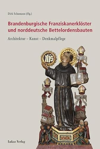 Brandenburgischen Franziskanerkloester und norddeutsche Bettelordenbauten - Dirk Schumann