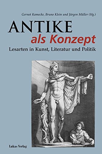 Antike als Konzept : Lesarten in Kunst, Literatur und Politik. (z.Tl. in französ. u. italien. Sprache) - Bruno Klein