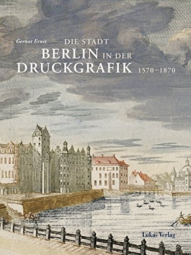 Die Stadt Berlin in der Druckgrafik. Teil I und Teil II: 1570-1870. Zwei Bände. - Ernst, Gernot und Ute Laur-Ernst