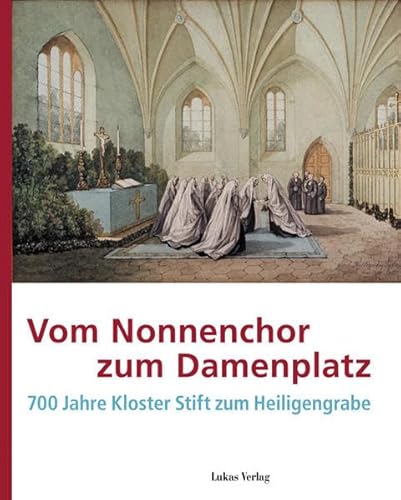 Vom Nonnenchor zum Damenplatz - 700 Jahre Kloster und Stift zum Heiligengrabe; Mit zahlreichen Abbildungen - Kultur- und Museumsstandort Heiligengrabe - Band 1 - Erstausgabe, 1. Auflage 2009 - Romeyke,Sarah